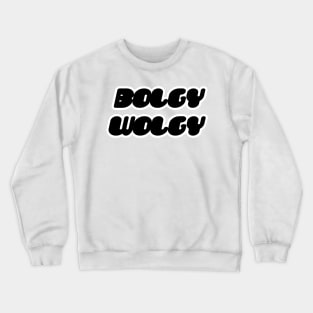 bolgy wolgy Crewneck Sweatshirt